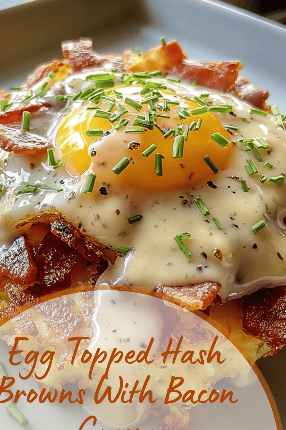 Egg Topped Hash Browns With Bacon Gravy