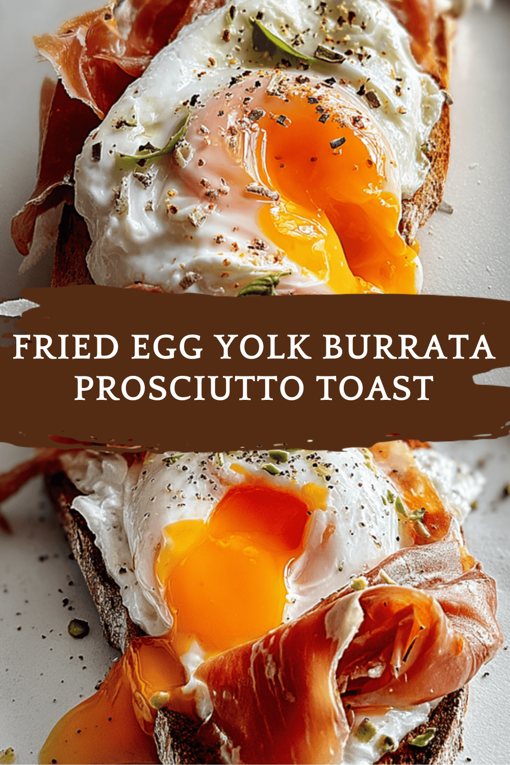 Fried Egg Yolk Burrata Prosciutto Toast
