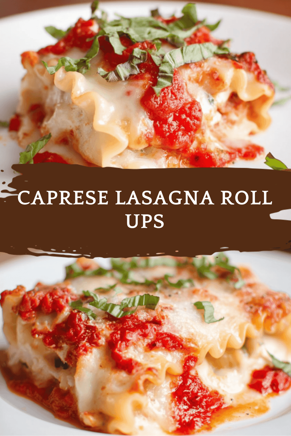 Caprese Lasagna Roll Ups With Fresh Mozzarella And Basil Filling 6 Caprese Lasagna Roll Ups