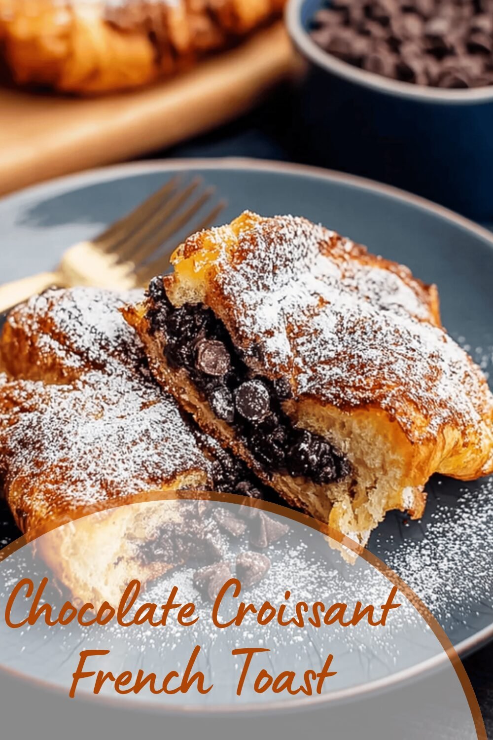 Chocolate Croissant French Toast