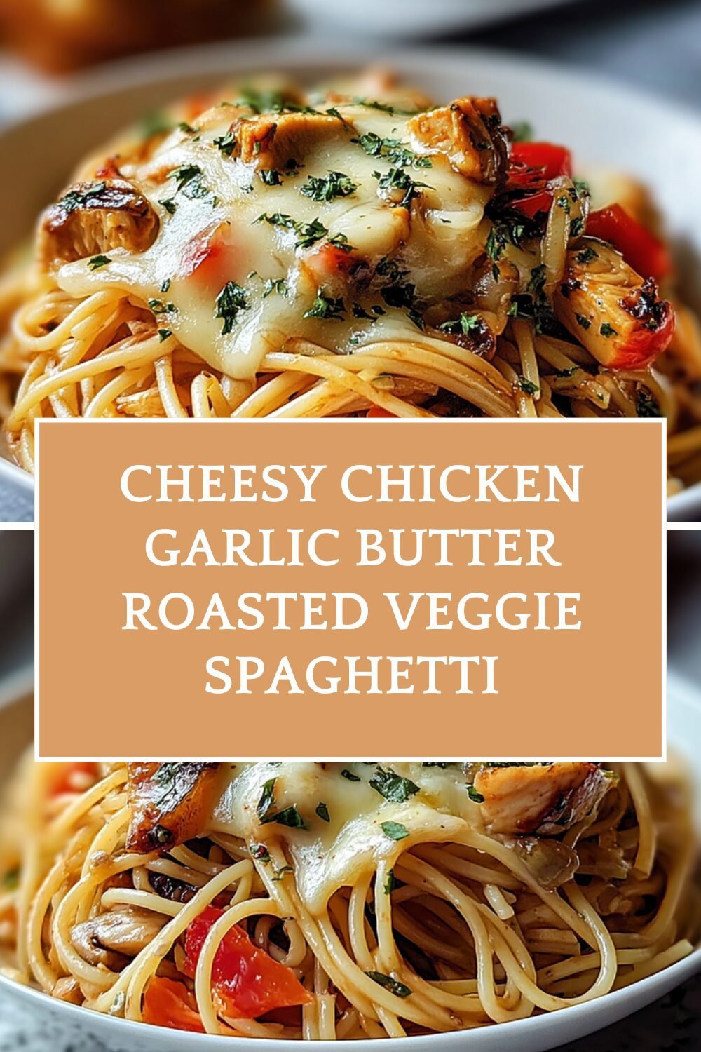 Cheesy Chicken Garlic Butter Roasted Veggie Spaghetti
